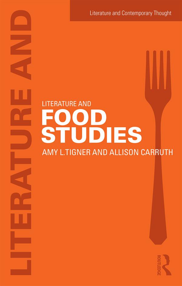 Literature and Food Studies by Allison Carruth, Amy Tigner