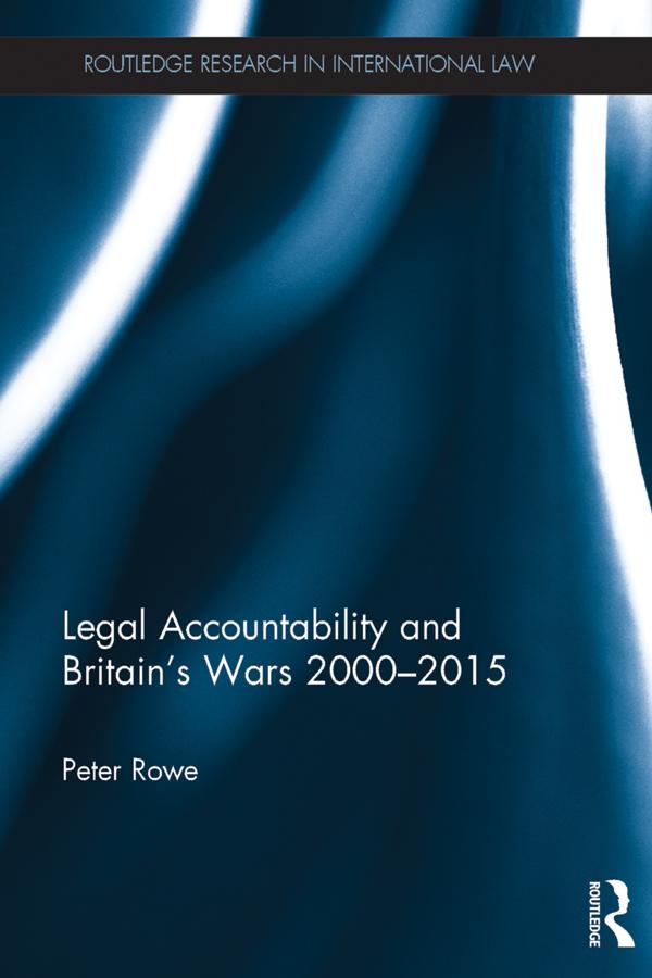 Legal Accountability and Britain's Wars 2000-2015 by Peter Rowe