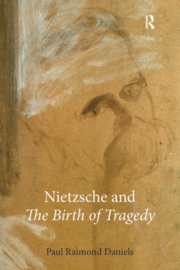 Nietzsche and The Birth of Tragedy by Paul Raimond Daniels