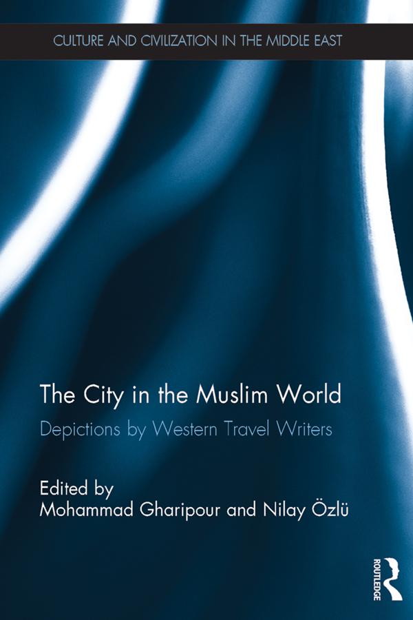 The City in the Muslim World by Mohammad Gharipour, Nilay Ozlu