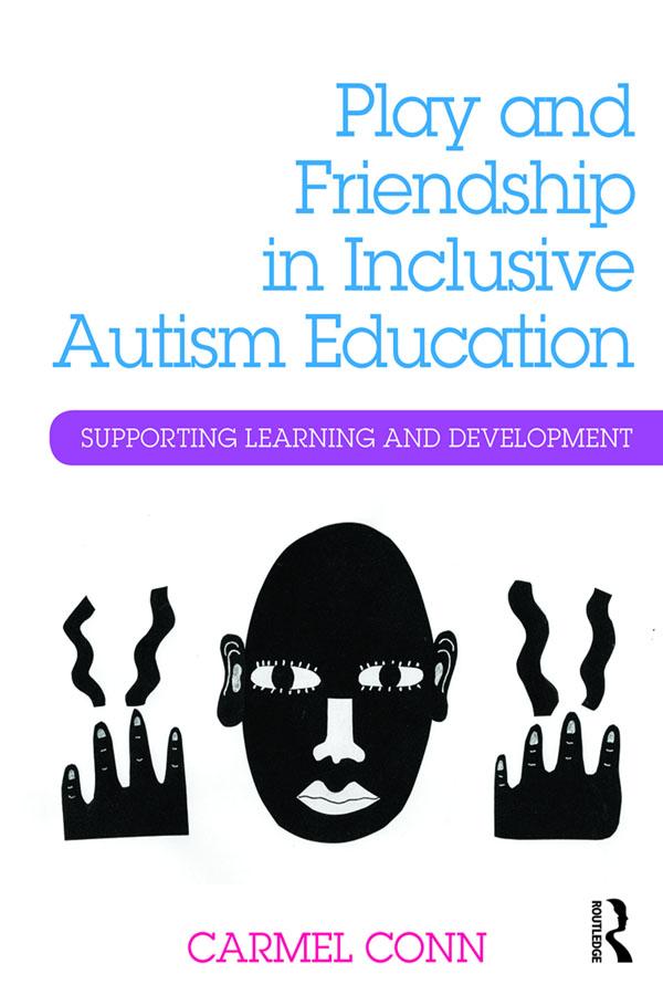 Play and Friendship in Inclusive Autism Education by Carmel Conn