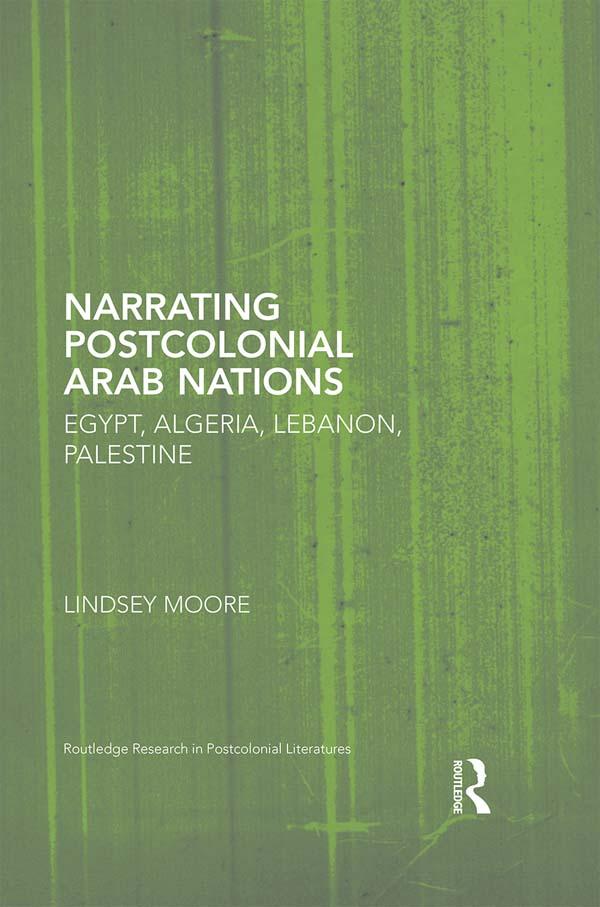 Narrating Postcolonial Arab Nations by Lindsey Moore
