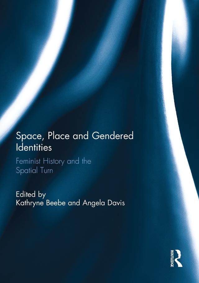 Space, Place and Gendered Identities by Angela Davis, Kathryne Beebe
