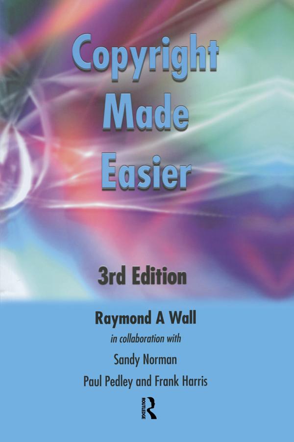 Copyright Made Easier by Frank Harris, Paul Pedley, Raymond A Wall, Sandy Norman