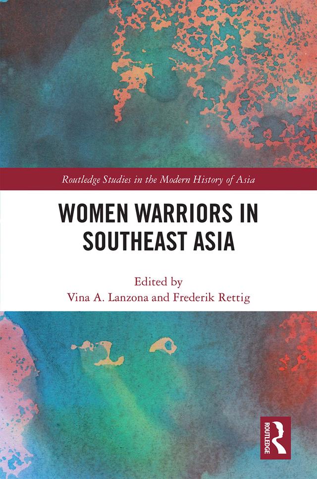 Women Warriors in Southeast Asia by Frederik Rettig, Vina Lanzona