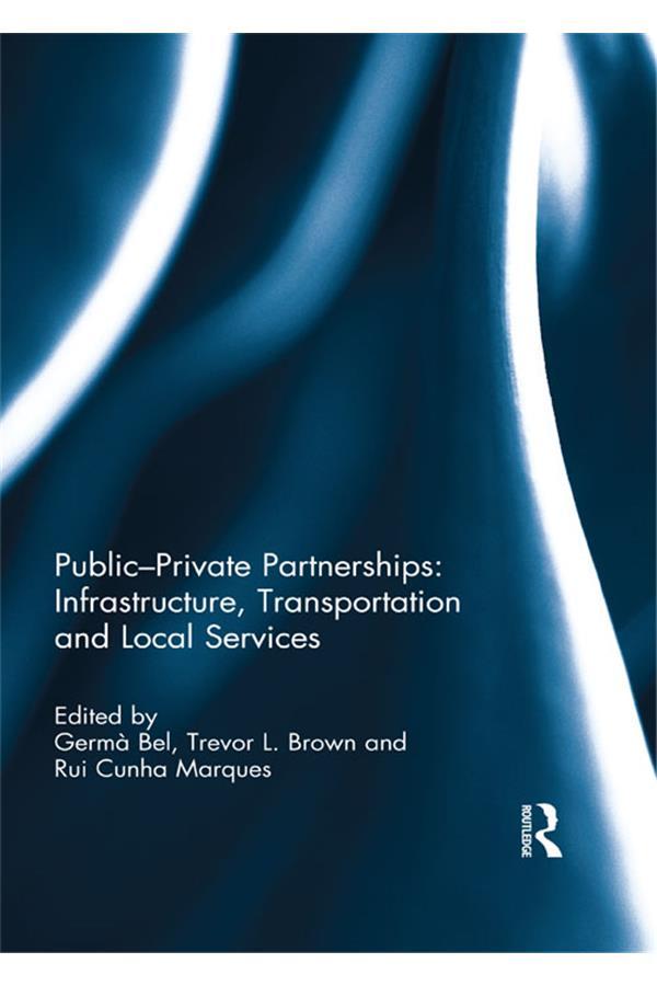 Public-Private Partnerships: Infrastructure, Transportation and Local Services by Germà Bel, Rui Cunha Marques, Trevor Brown