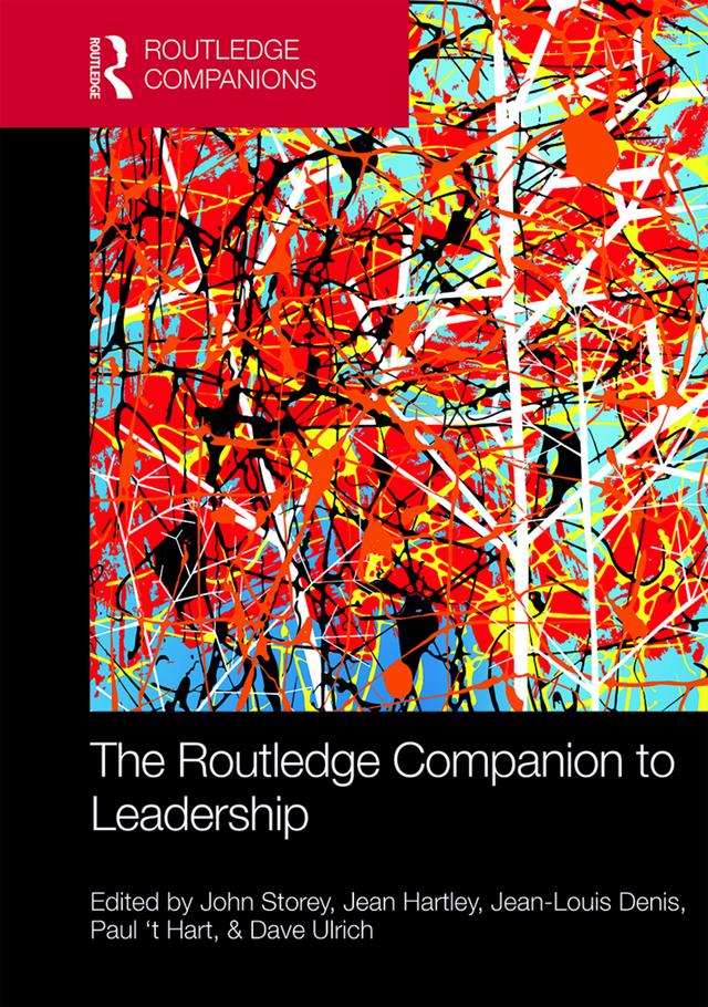 The Routledge Companion to Leadership by Jean Hartley, Jean-Louis Denis, John Storey, Paul 't Hart