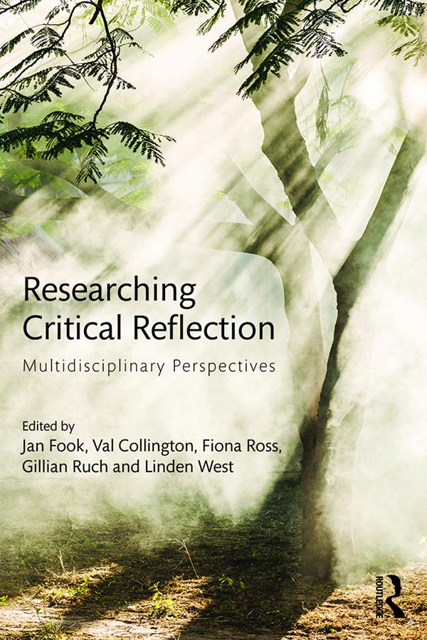 Researching Critical Reflection by Fiona Ross, Gillian Ruch, Jan Fook, Linden West, Val Collington