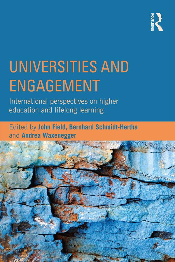 Universities and Engagement by Andrea Waxenegger, Bernhard Schmidt-Hertha, John Field