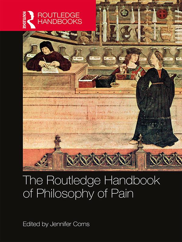 The Routledge Handbook of Philosophy of Pain by Jennifer Corns