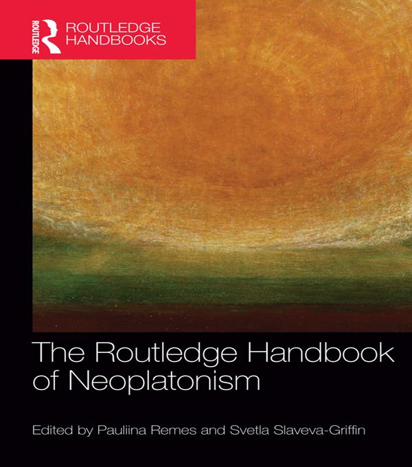 The Routledge Handbook of Neoplatonism by Pauliina Remes, Svetla Slaveva-Griffin