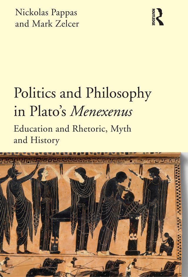 Politics and Philosophy in Plato's Menexenus by Mark Zelcer, Nickolas Pappas