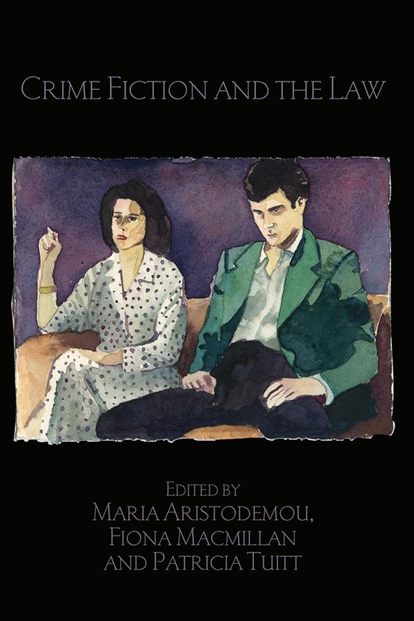 Crime Fiction and the Law by Fiona Macmillan, Maria Aristodemou, Patricia Tuitt