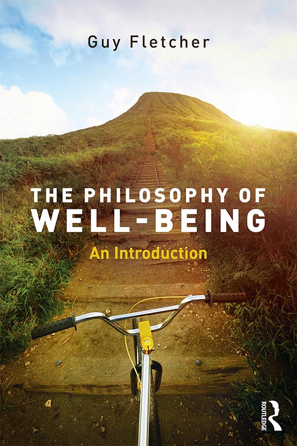 The Philosophy of Well-Being by Guy Fletcher