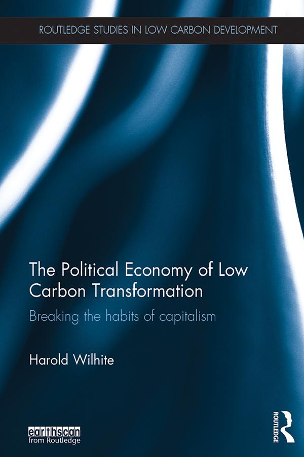 The Political Economy of Low Carbon Transformation by Harold Wilhite