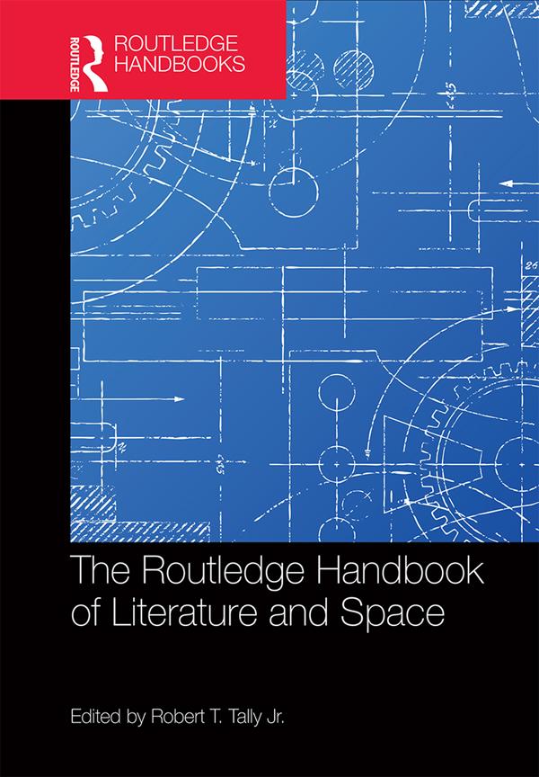 The Routledge Handbook of Literature and Space by Robert Tally Jr.