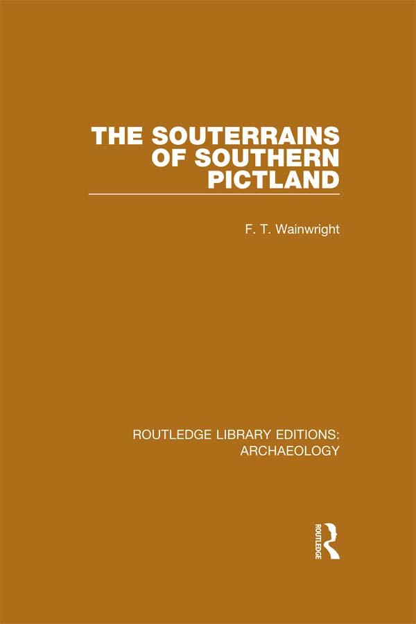The Souterrains of Southern Pictland by F.T. Wainwright