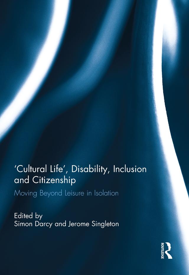 'Cultural Life', Disability, Inclusion and Citizenship by Jerome F. Singleton, Simon Darcy