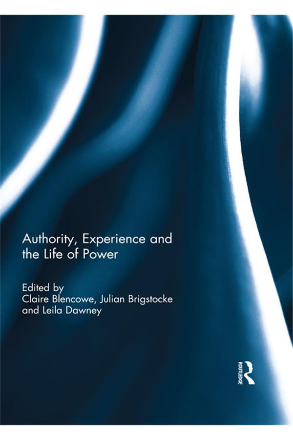 Authority, Experience and the Life of Power by Claire Blencowe, Julian Brigstocke, Leila Dawney