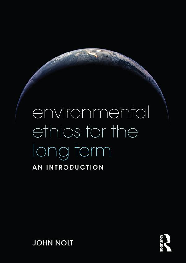 Environmental Ethics for the Long Term by John Nolt