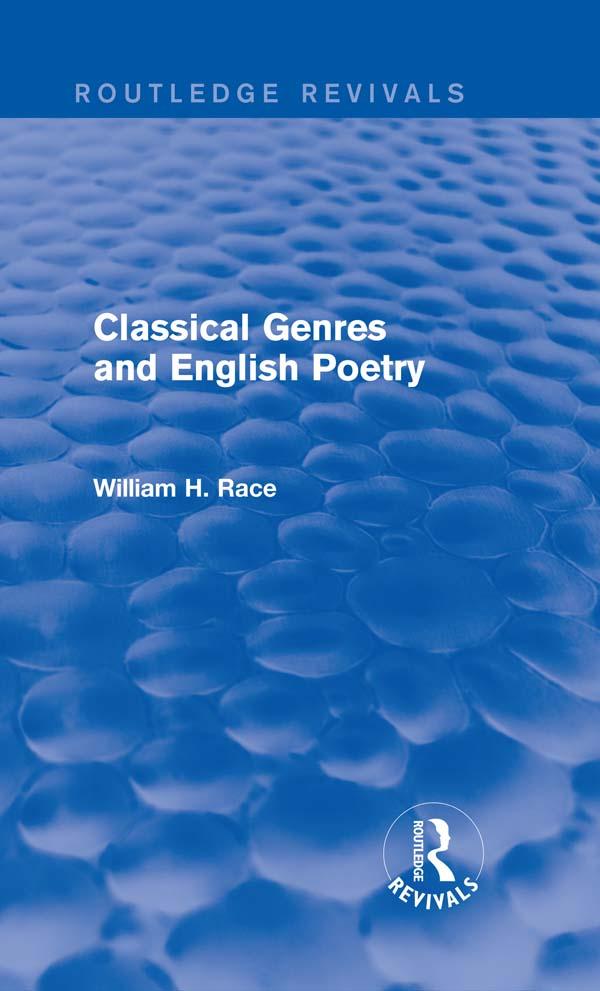 Classical Genres and English Poetry (Routledge Revivals) by William H. Race