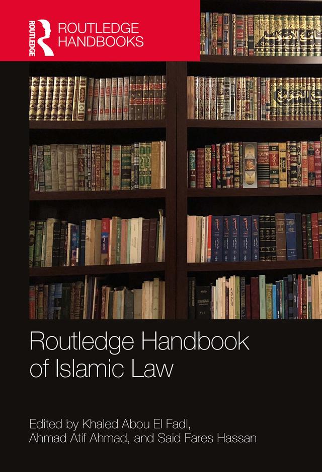 Routledge Handbook of Islamic Law by Ahmad Atif Ahmad, Khaled Abou El Fadl, Said Fares Hassan