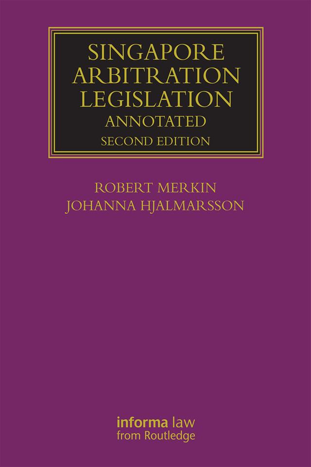 Singapore Arbitration Legislation by Johanna Hjalmarsson, Robert Merkin