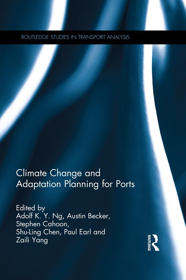 Climate Change and Adaptation Planning for Ports by Adolf K. Y. Ng, Austin Becker, Paul Earl, Shu-Ling Chen, Stephen Cahoon, Zaili Yang