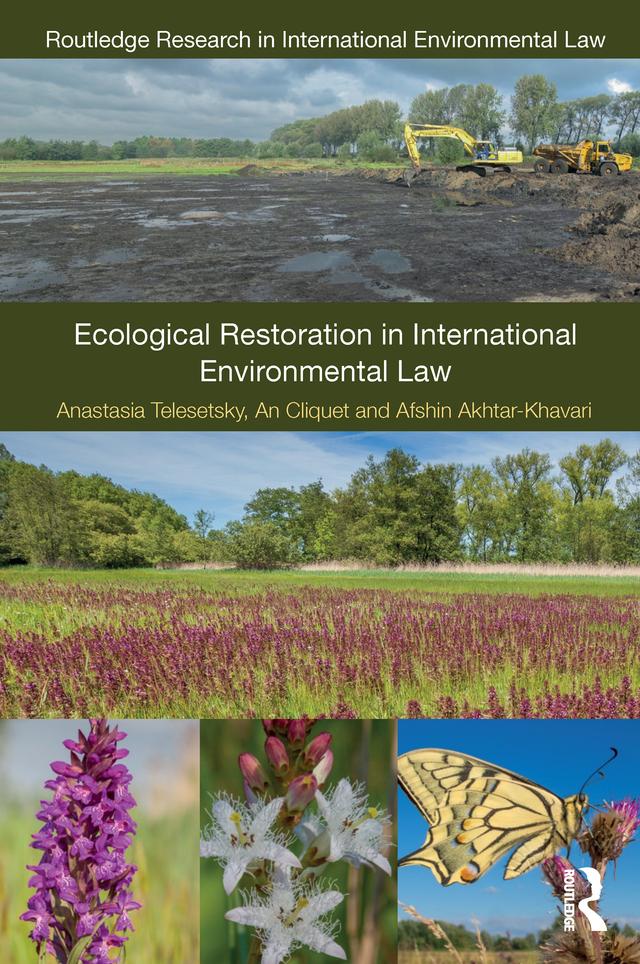 Ecological Restoration in International Environmental Law by Afshin Akhtar-Khavari, Anastasia Telesetsky, An Cliquet