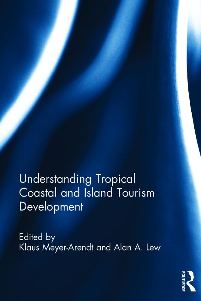 Understanding Tropical Coastal and Island Tourism Development by Alan A. Lew, Klaus Meyer-Arendt