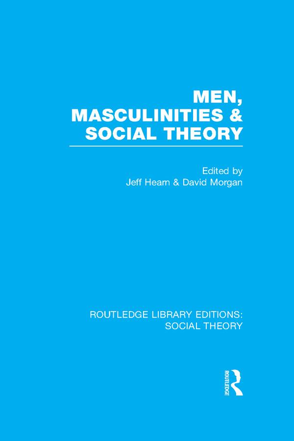 Men, Masculinities and Social Theory (RLE Social Theory) by D.H.J. Morgan, Jeff Hearn