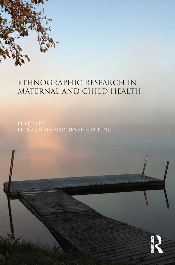 Ethnographic Research in Maternal and Child Health by Fiona Dykes, Renée Flacking
