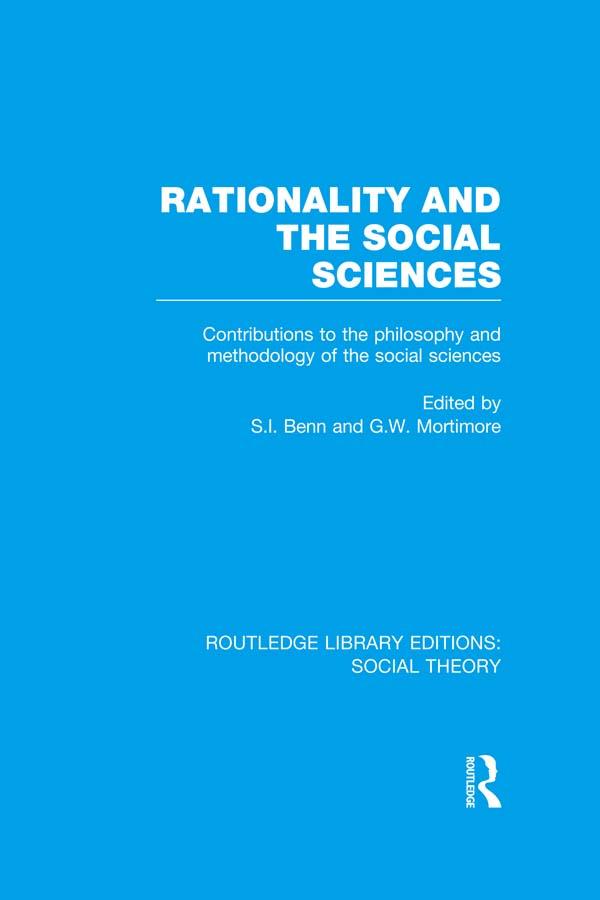 Rationality and the Social Sciences (RLE Social Theory) by G.W. Mortimore, S.I. Benn