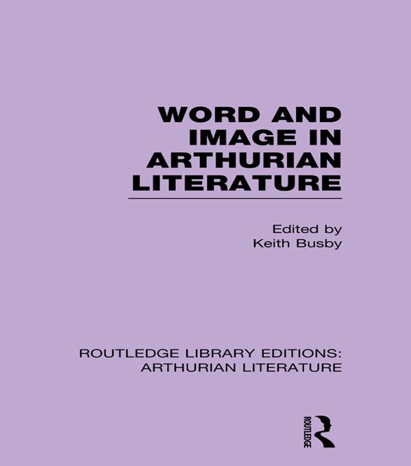Word and Image in Arthurian Literature by Keith Busby