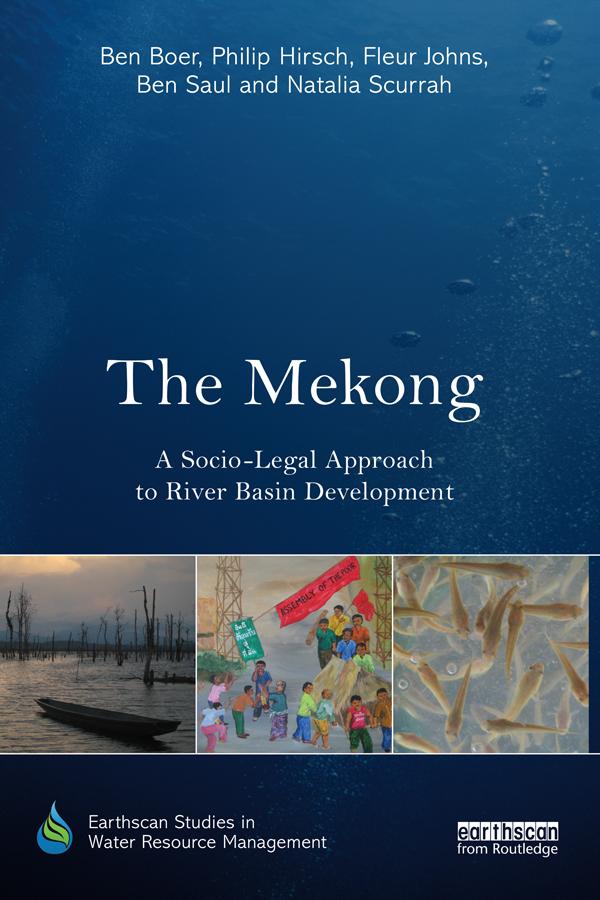 The Mekong: A Socio-legal Approach to River Basin Development by Ben Boer, Ben Saul, Fleur Johns, Natalia Scurrah, Philip Hirsch