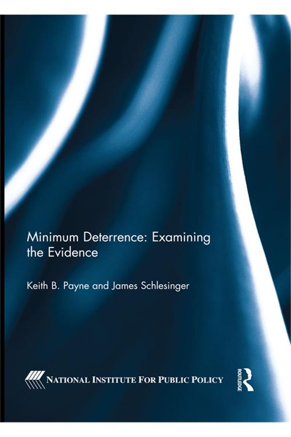 Minimum Deterrence: Examining the Evidence by James Schlesinger, Keith B. Payne