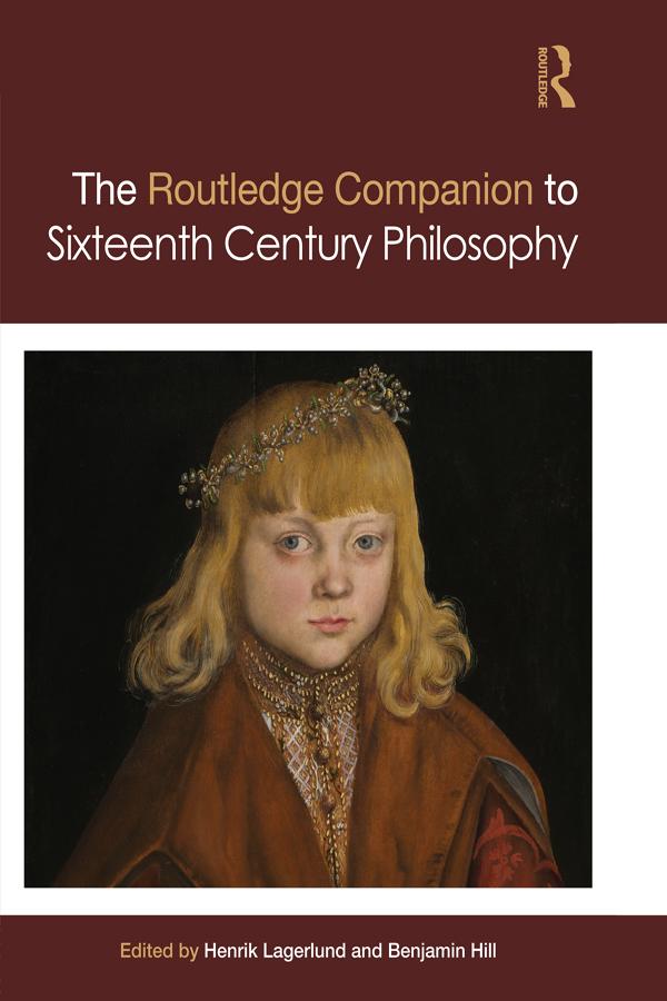 Routledge Companion to Sixteenth Century Philosophy by Benjamin Hill, Henrik Lagerlund