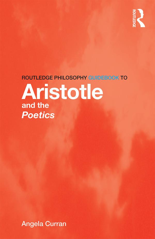 Routledge Philosophy Guidebook to Aristotle and the Poetics by Angela Curran