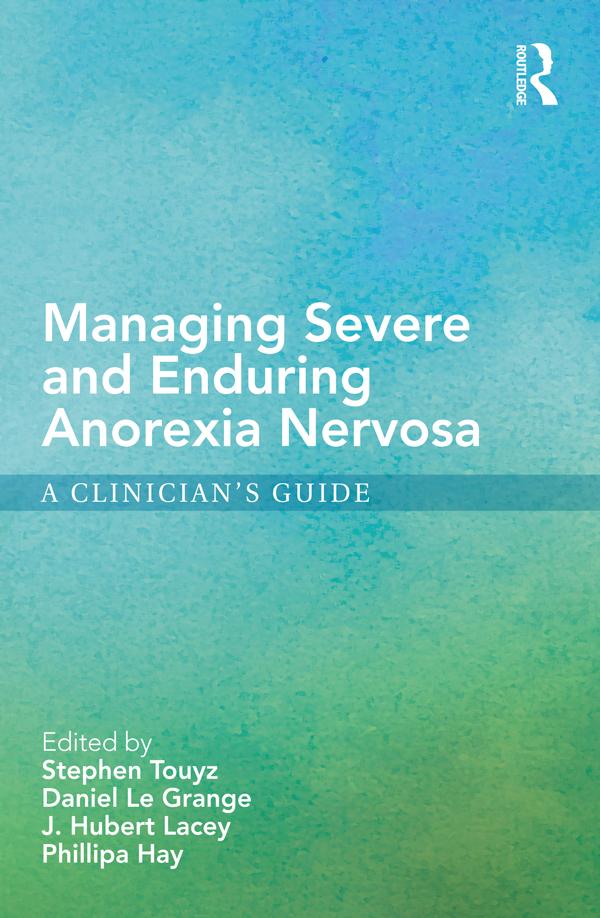 Managing Severe and Enduring Anorexia Nervosa by Daniel Le Grange, Hubert Lacey, Phillipa Hay, Stephen Touyz