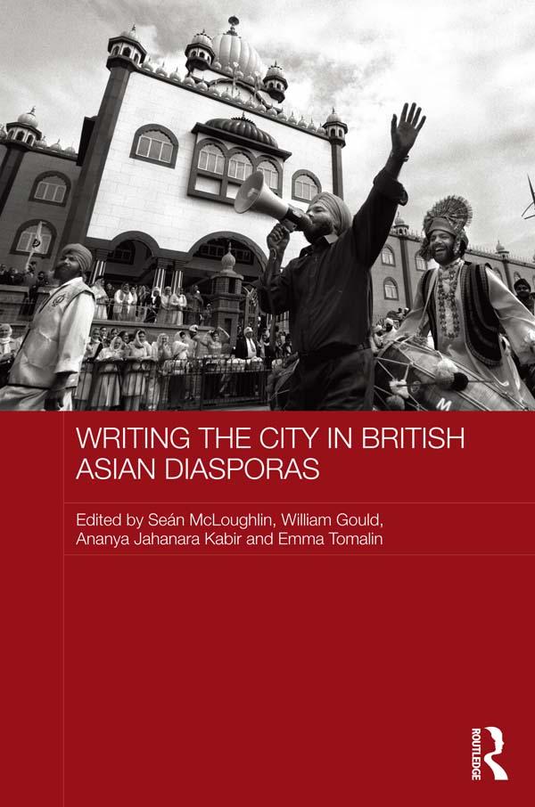 Writing the City in British Asian Diasporas by Ananya Jahanara Kabir, Emma Tomalin, Sean McLoughlin, William Gould