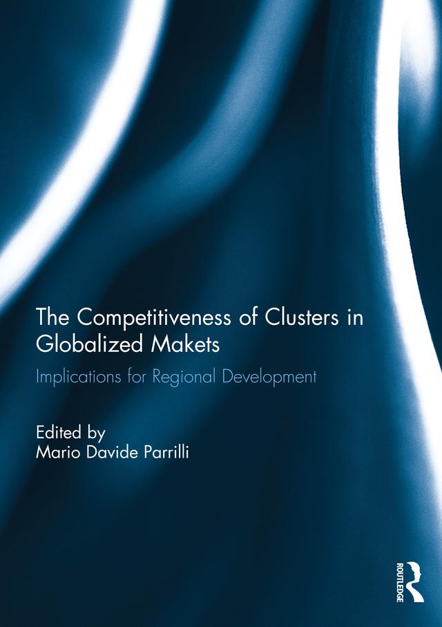 The Competitiveness of Clusters in Globalized Markets by Mario Davide Parrilli