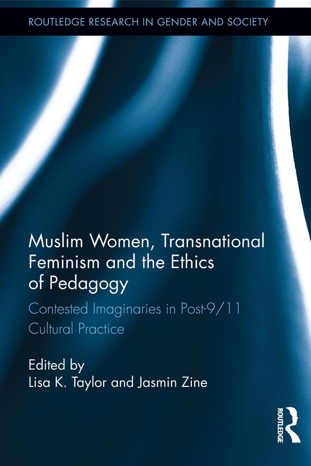 Muslim Women, Transnational Feminism and the Ethics of Pedagogy by Jasmin Zine, Lisa K. Taylor