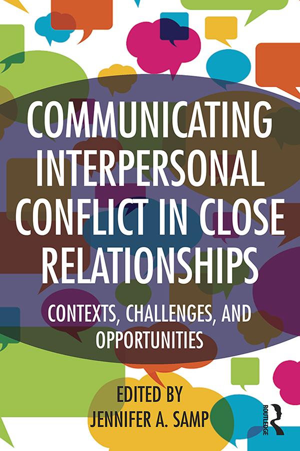 Communicating Interpersonal Conflict in Close Relationships by Jennifer A. Samp
