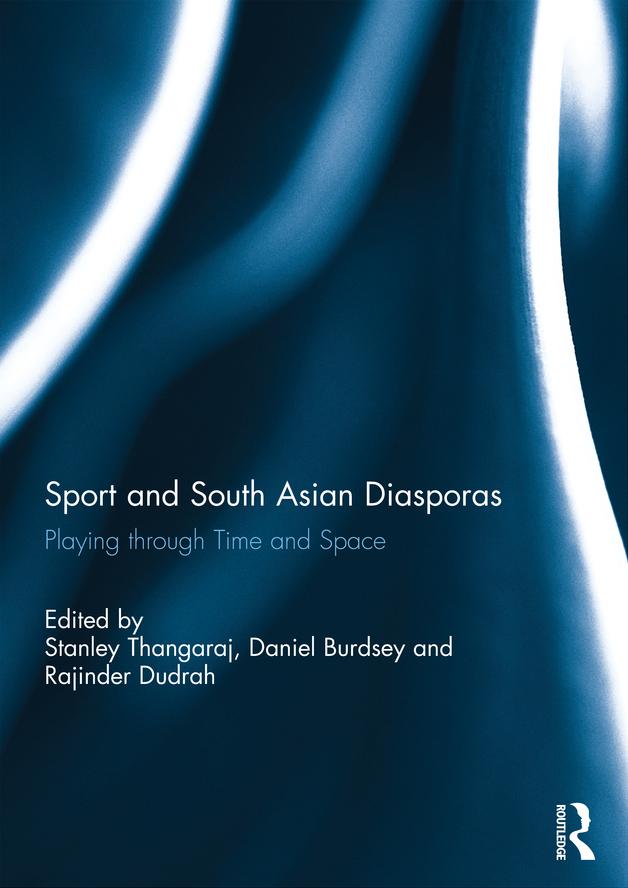 Sport and South Asian Diasporas by Daniel Burdsey, Rajinder Dudrah, Stanley Thangaraj