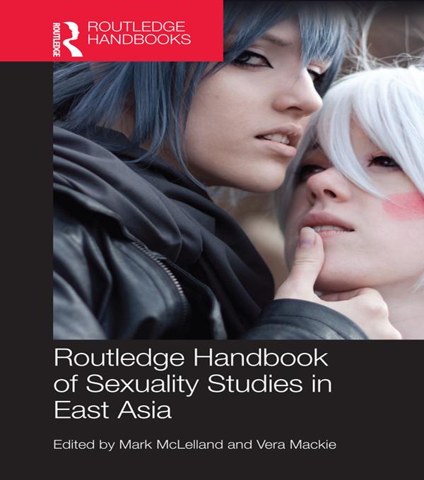 Routledge Handbook of Sexuality Studies in East Asia by Mark McLelland, Vera Mackie
