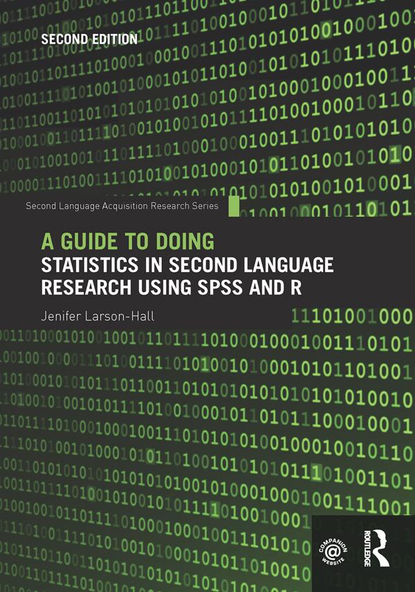 A Guide to Doing Statistics in Second Language Research Using SPSS and R by Jenifer Larson-Hall