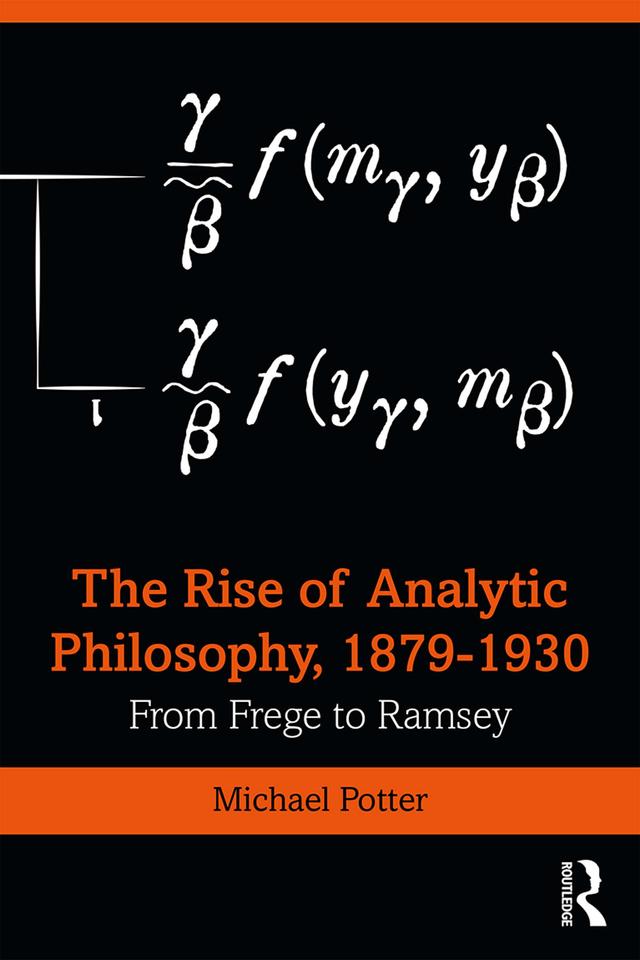 The Rise of Analytic Philosophy, 1879–1930 by Michael Potter
