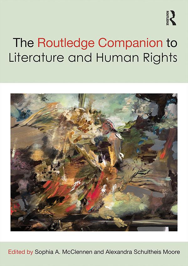 The Routledge Companion to Literature and Human Rights by Alexandra Schultheis Moore, Sophia McClennen
