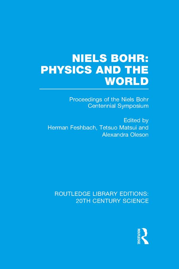 Niels Bohr: Physics and the World by Alexandra Oleson, Herman Feshbach, Tetsuo Matsui