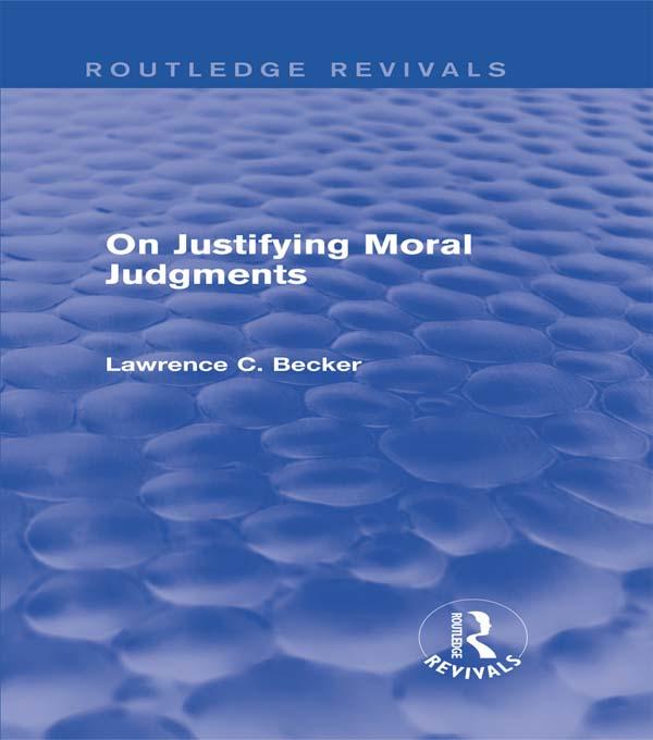 On Justifying Moral Judgements (Routledge Revivals) by Lawrence C. Becker